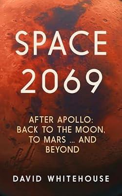 Space 2069: After Apollo: Back to the Moon, to Mars, and Beyond by Whitehouse, David | Paperback | Space Science