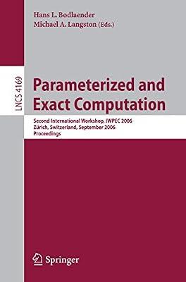 Parameterized and Exact Computation: Second International Workshop, IWPEC 2006, Zürich, Switzerland, September 13-15, 2006, Proceedings: 4169 (Lecture Notes in Computer Science) | Paperback | Algorithms & Data Structures