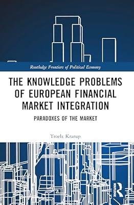The Knowledge Problems of European Financial Market Integration: Paradoxes of the Market (Routledge Frontiers of Political Economy) by Krarup, Troels | Paperback | Business & Economics