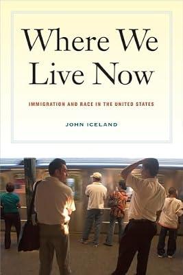 Where We Live Now: Immigration and Race in the United States by Iceland, John | Paperback | Social Science