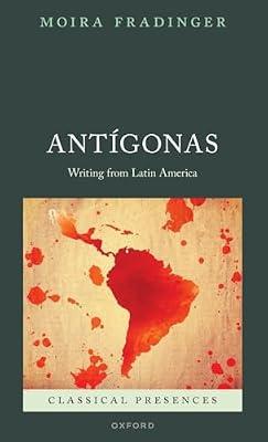 Antígonas: A Latin American Tradition (Classical Presences) by Fradinger, Moira | Hardcover | Literary Criticism