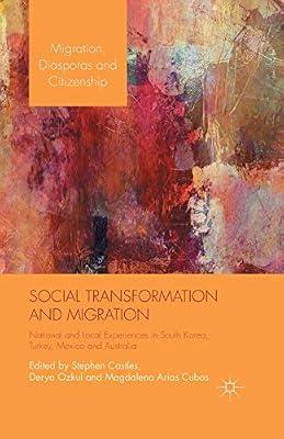 Social Transformation and Migration: National and Local Experiences in South Korea, Turkey, Mexico and Australia (Migration, Diasporas and Citizenship) by M. Cubas; S. Castles; D. Ozkul | Paperback | Migration