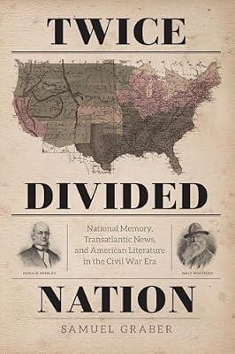 Twice-Divided Nation: National Memory, Transatlantic News, and American Literature in the Civil War Era by Graber, Samuel | Paperback | Usa