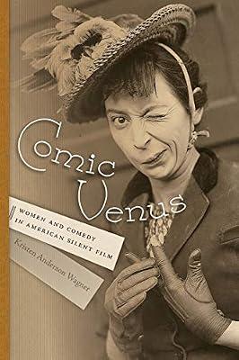 Comic Venus: Women and Comedy in American Silent Film (Contemporary Approaches to Film and Media Series) by Wagner, Kristen Anderson | Paperback | Performing Arts