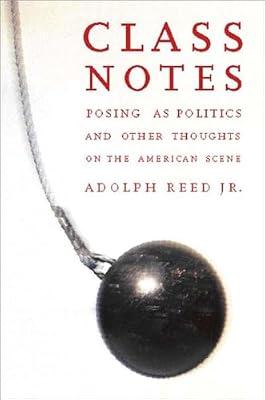 Class Notes: Posing As Politics and Other Thoughts on the American Scene by Reed, Adolph L. | Paperback | Social Science