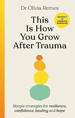 This is How You Grow After Trauma: Simple strategies for resilience, confidence, healing and hope by Remes, Olivia | Hardcover | Popular Psychology