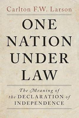 One Nation Under Law: The Meaning of the Declaration of Independence by Larson, Carlton F. W. | Paperback | Law
