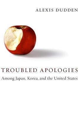 Troubled Apologies Among Japan, Korea, and the United States by Dudden, Alexis | Hardcover | Asian History