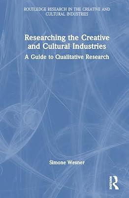 Researching the Creative and Cultural Industries: A Guide to Qualitative Research (Routledge Research in the Creative and Cultural Industries) by Wesner, Simone | Hardcover | Business & Economics