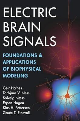 Electric Brain Signals: Foundations and Applications of Biophysical Modeling by Halnes, Geir; Næss, Solveig; Einevoll, Gaute T.; Hagen, Espen; Ness, Torbjørn V.; Pettersen, Klas H. | Hardcover | Biophysics
