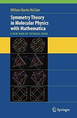 Symmetry Theory in Molecular Physics With Mathematica: A New Kind of Tutorial Book by Mcclain, William Martin | Hardcover | Science