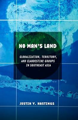No Man's Land: Globalization, Territory, and Clandestine Groups in Southeast Asia by Hastings, Justin V. | Paperback | Political Science