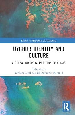 Uyghur Identity and Culture: A Global Diaspora in a Time of Crisis (Studies in Migration and Diaspora) | Hardcover | Regional