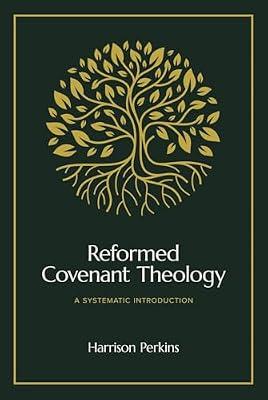 Reformed Covenant Theology: A Systematic Introduction by Perkins, Harrison | Hardcover | Religion