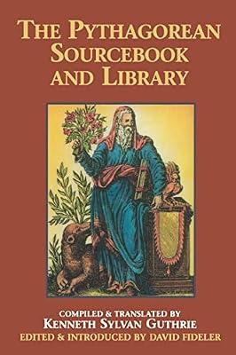 The Pythagorean Sourcebook and Library: An Anthology of Ancient Writings Which Relate to Pythagoras and Pythagorean Philosophy by Guthrie, Kenneth Sylvan | Paperback | Philosophy
