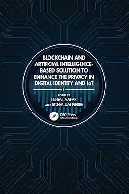 Blockchain and Artificial Intelligence-based Solution to Enhance the Privacy in Digital Identity and Iot | Paperback | Privacy And Data Protection
