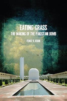 Eating Grass: The Making of the Pakistani Bomb by Khan, Feroz Hassan | Hardcover | Political Science