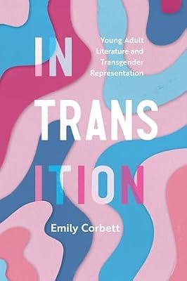 In Transition: Young Adult Literature and Transgender Representation (Children's Literature Association Series) by Corbett, Emily | Paperback | Children'S & Teenage Literature Studies