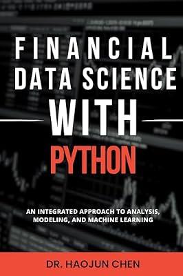 Financial Data Science with Python: An Integrated Approach to Analysis, Modeling, and Machine Learning by Chen, Haojun | Paperback | Data Capture And Analysis