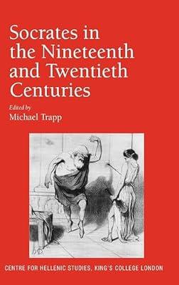 Socrates, in the Nineteenth and Twentieth Centuries (Publications for the Centre for Hellenic Studies, King's College London:10) | Hardcover | History