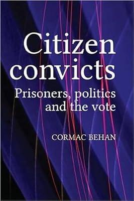 Citizen Convicts: Prisoners, Politics and the Vote by Behan, Cormac | Paperback | Civil Rights & Citizenship