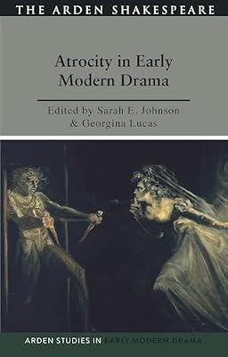 Atrocity and Early Modern Drama (Arden Studies in Early Modern Drama) | Hardcover | Literary Criticism