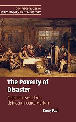 The Poverty of Disaster: Debt and Insecurity in Eighteenth-Century Britain (Cambridge Studies in Early Modern British History) by Paul, Tawny | Hardcover | History