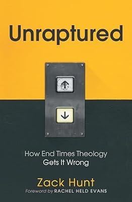 Unraptured: How End Times Theology Gets It Wrong by Hunt, Zack | Hardcover | Christian Life & Practice
