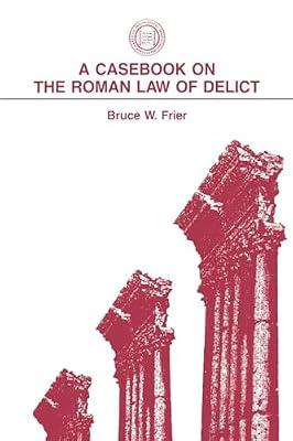 A Casebook on the Roman Law of Delicit: 2 (Society for Classical Studies Classical Resources) by Bruce W. Frier | Paperback | Classical