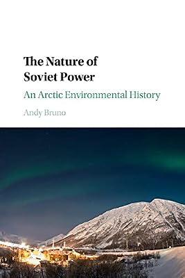 The Nature of Soviet Power: An Arctic Environmental History (Studies in Environment and History) by Bruno, Andy | Paperback | Nature