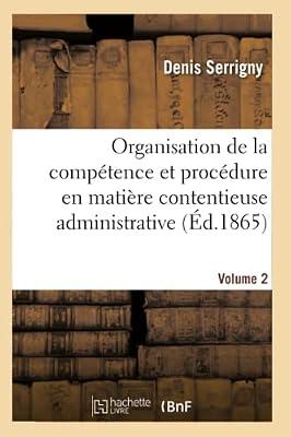 Trait de l'Organisation de la Comptence Et de la Procdure En Matire Contentieuse Administrative: Dans Leurs Rapports Avec Le Droit Civil by Serrigny, Denis | Paperback | Jurisprudence & General Issues