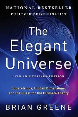 The Elegant Universe: Superstrings, Hidden Dimensions, and the Quest for the Ultimate Theory by Greene, Brian | Paperback | Science