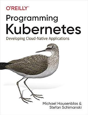 Programming Kubernetes: Developing Cloud-Native Applications by Hausenblas, Michael; Schimanski, Stefan | Paperback | Computers