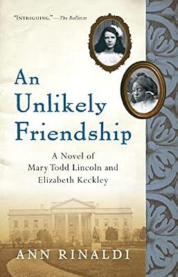 Unlikely Friendship (Great Episodes): A Novel of Mary Todd Lincoln and Elizabeth Keckley by Rinaldi, Ann | Paperback | Juvenile Fiction
