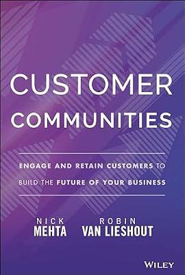 Customer Communities: Engage and Retain Customers to Build the Future of Your Business by Mehta, Nick; Van Lieshout, Robin | Hardcover | Business & Economics