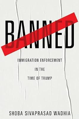 Banned: Immigration Enforcement in the Time of Trump by Wadhia, Shoba Sivaprasad | Hardcover | Law