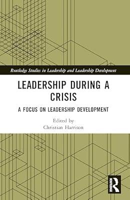 Leadership During a Crisis: A Focus on Leadership Development (Routledge Studies in Leadership and Leadership Development) | Paperback | Business & Economics