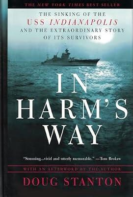 In Harm's Way: The Sinking of the U.S.S. Indianapolis and the Extraordinary Story of Its Survivors by Stanton, Doug | Hardcover