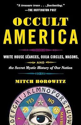 Occult America: White House Seances, Ouija Circles, Masons, and the Secret Mystic History of Our Nation by Horowitz, Mitch | Paperback | Body