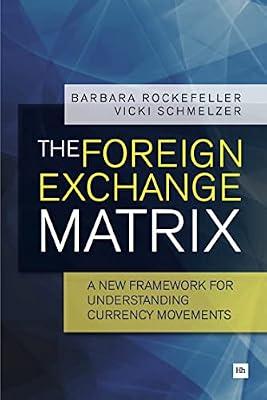 The Foreign Exchange Matrix: A new framework for understanding currency movements by Rockefeller, Barbara; Schmelzer, Vicki | Paperback | Monetary Economics