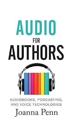 Audio For Authors: Audiobooks, Podcasting, And Voice Technologies: 11 (Books for Writers) by Penn, Joanna | Hardcover | Creative Writing & Creative Writing Guides