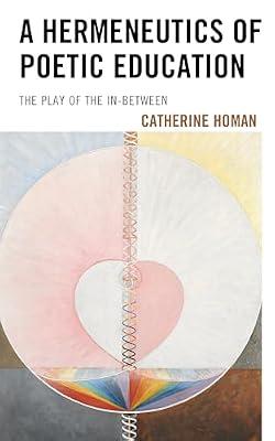 Hermeneutics of Poetic Education: The Play of the In-Between by Homan, Catherine | Hardcover | Philosophy