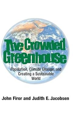 The Crowded Greenhouse: Population, Climate Change, and Creating a Sustainable World by Jacobsen, Judith; Firor, John | Hardcover | Science