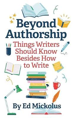 Beyond Authorship: Things Writers Should Know Besides How to Write by Mickolus, Ed | Paperback | Language Arts & Disciplines