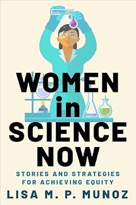 Women in Science Now: Stories and Strategies for Achieving Equity by Munoz, Lisa M. P. | Hardcover | Science