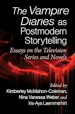 The Vampire Diaries as Postmodern Storytelling: Essays on the Television Series and Novels | Paperback | Television Soap Operas