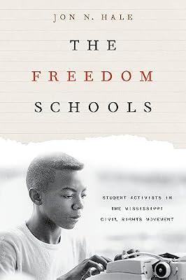 The Freedom Schools: Student Activists in the Mississippi Civil Rights Movement by Hale, Jon | Hardcover | History