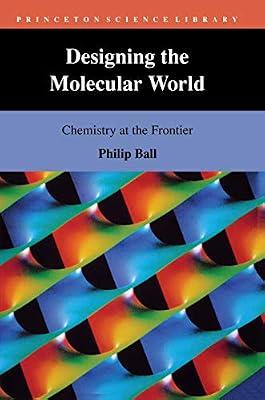 Designing the Molecular World – Chemistry At the Frontier (Princeton Science Library) by Ball, Philip | Hardcover | Chemistry