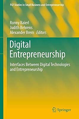 Digital Entrepreneurship: Interfaces Between Digital Technologies and Entrepreneurship (FGF Studies in Small Business and Entrepreneurship) | Hardcover | Entrepreneurship