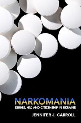 Narkomania: Drugs, HIV, and Citizenship in Ukraine by Carroll, Jennifer J. | Paperback | Health & Fitness